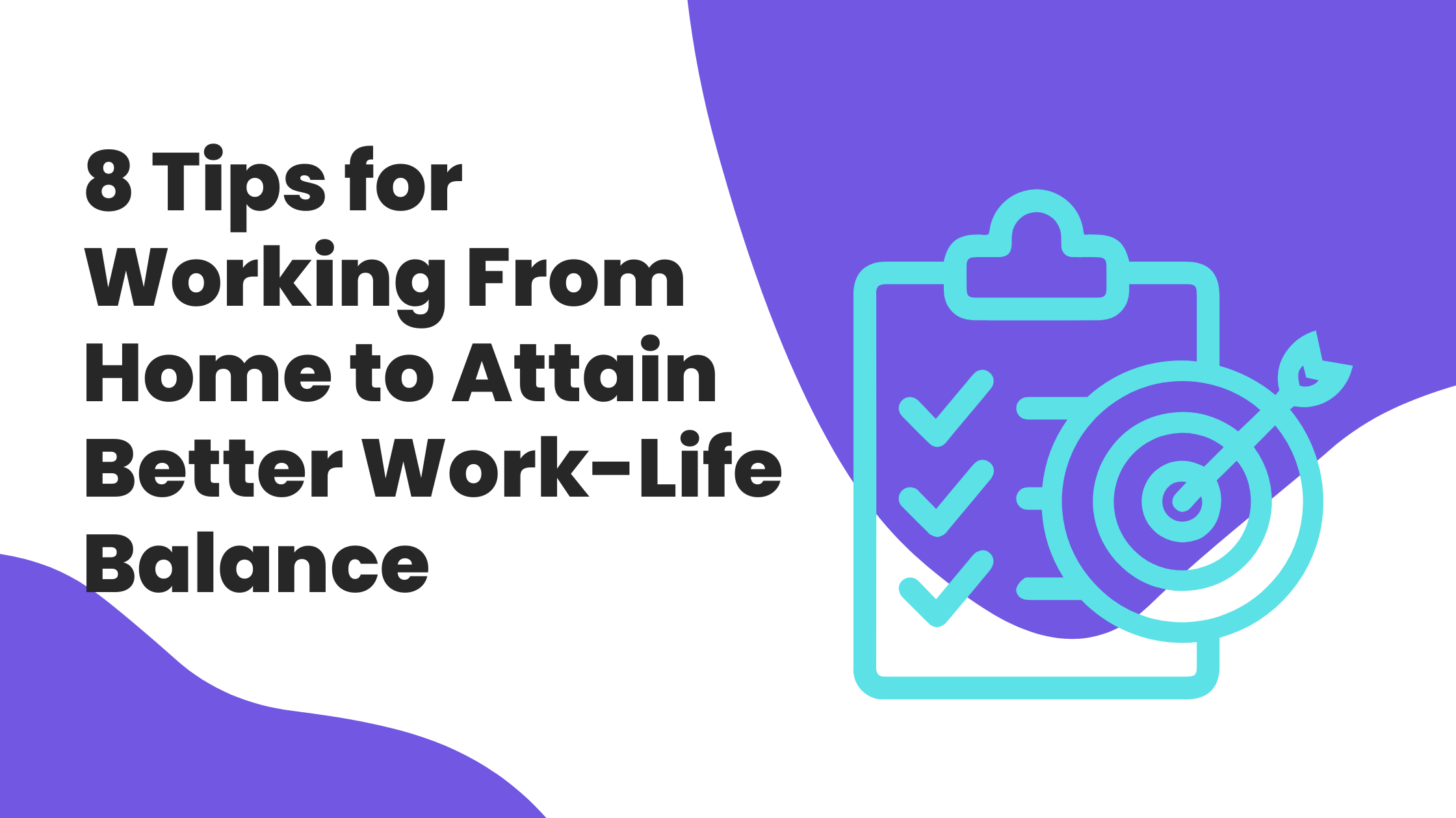 8 Tips for Working From Home to Attain Better Work-Life Balance