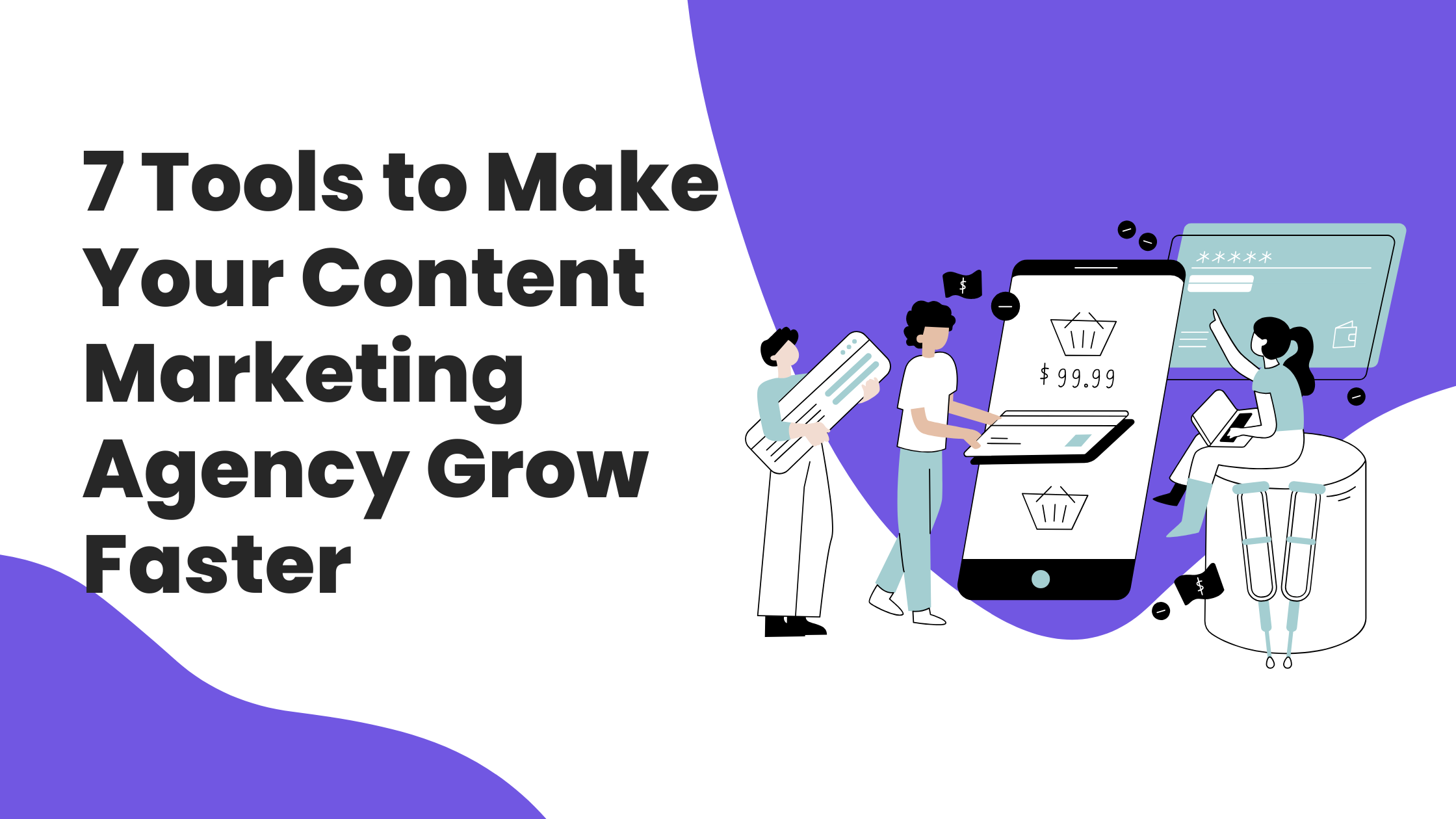 7 Tools to Make Your Content Marketing Agency Grow Faster