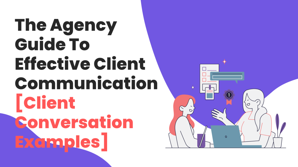 Master Agency-Client Communication: Tools & Examples For Client Retention