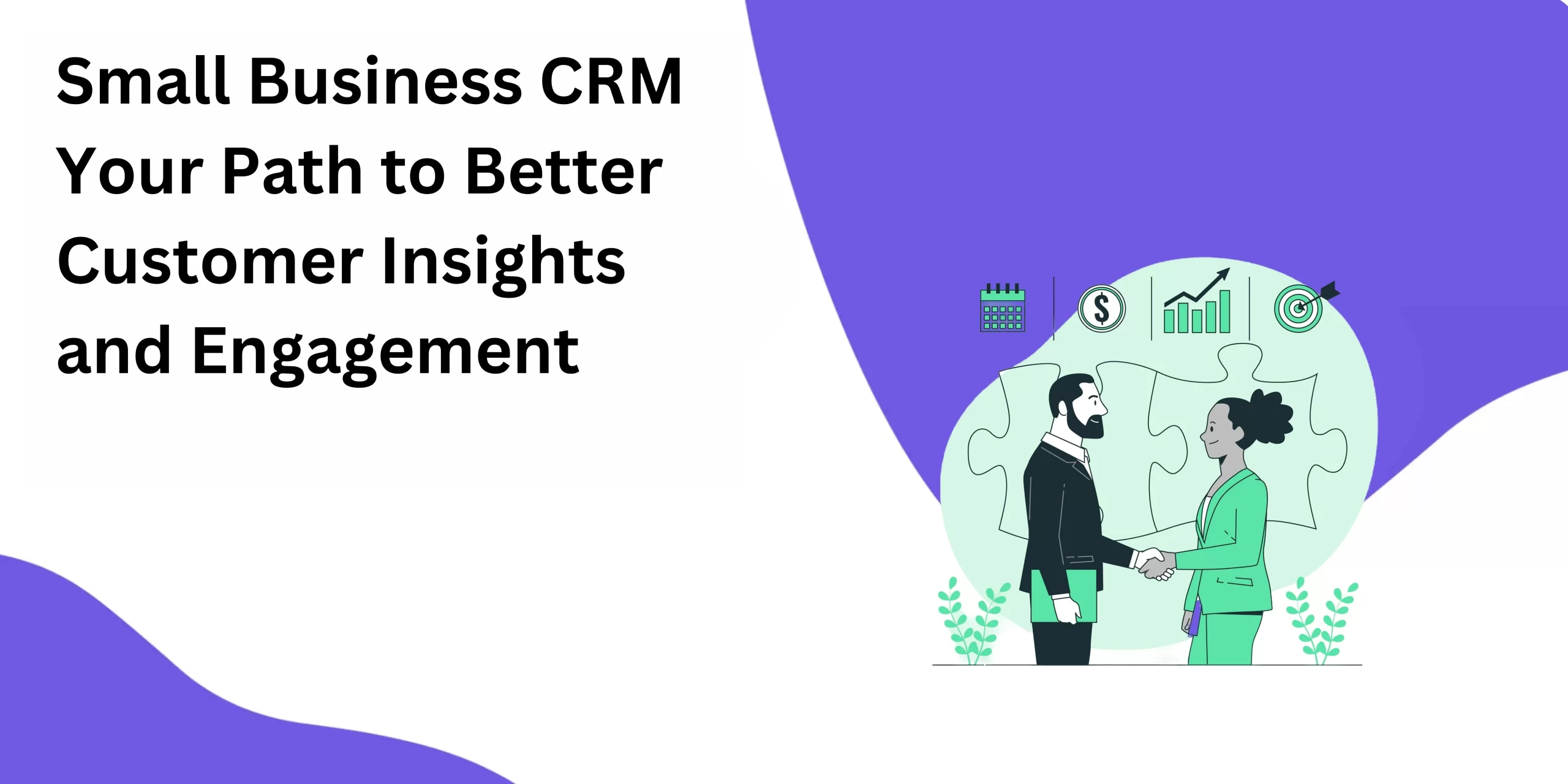 Small Business CRM Your Path to Better Customer Insights and Engagement